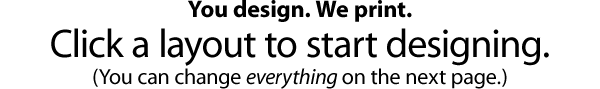 You design. We print. Please pick a starting template below: